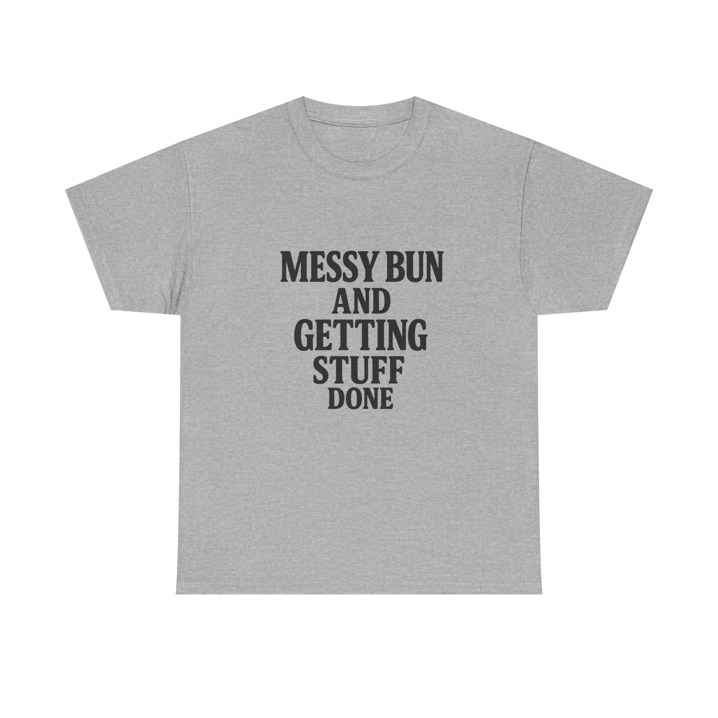 Gray t-shirt with 'Messy Bun and Getting Stuff Done' slogan in bold black text