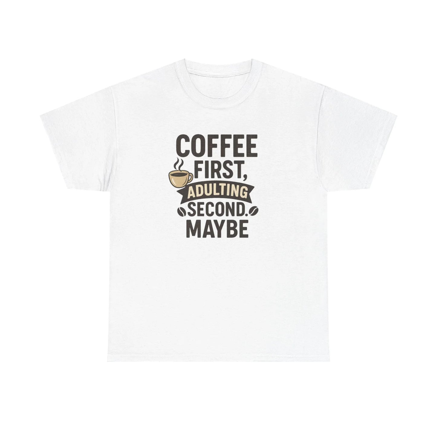 White t-shirt with coffee quote 'Coffee first, adulting second maybe' and cup graphic.