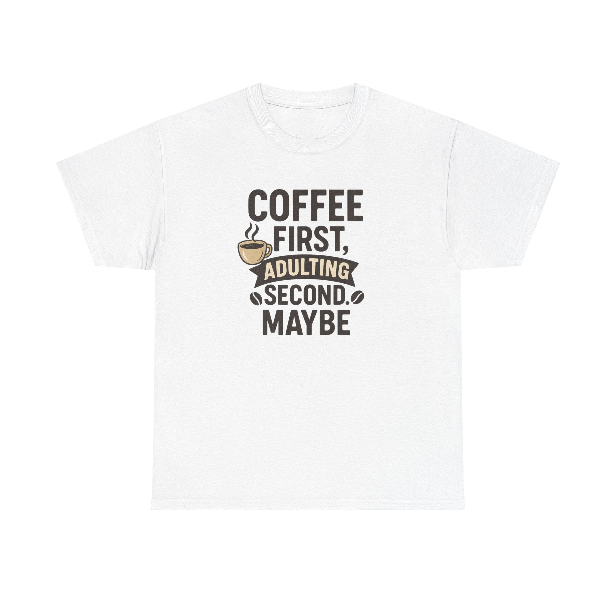 Coffee First Adulting Second Funny Quote Tee