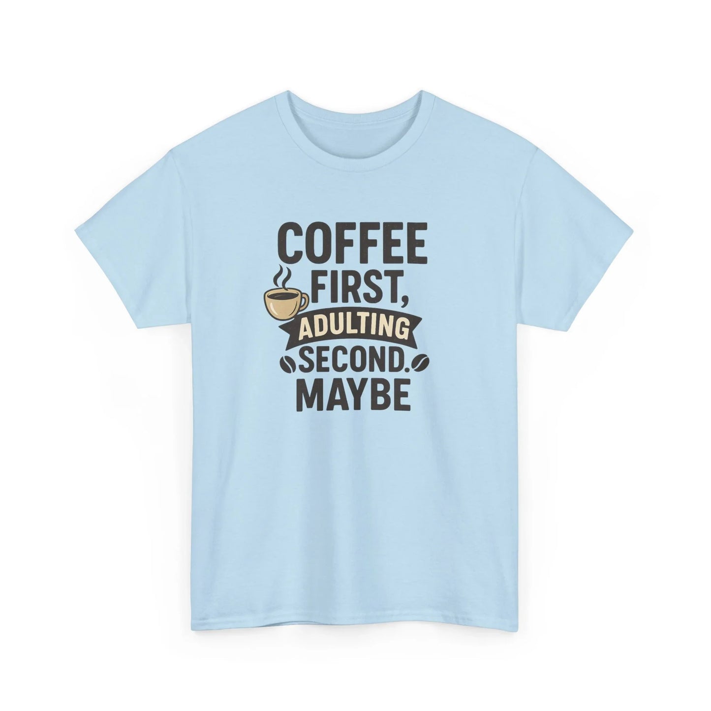 Coffee First Adulting Second Funny Quote Tee