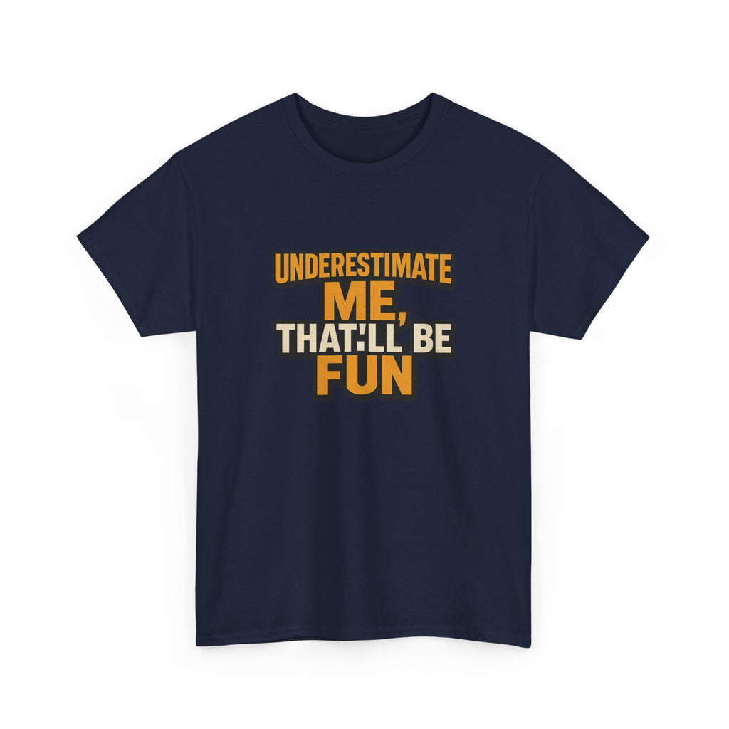 Underestimate Me Unisex Heavy Cotton Tee - Motivational Shirt, Fun Graphic Tee, Gift for Friends, Casual Wear, Humor Apparel
