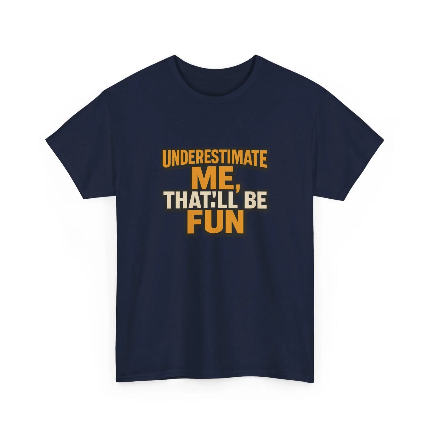 Navy blue t-shirt with bold 'Underestimate me, that'll be fun' motivational quote print