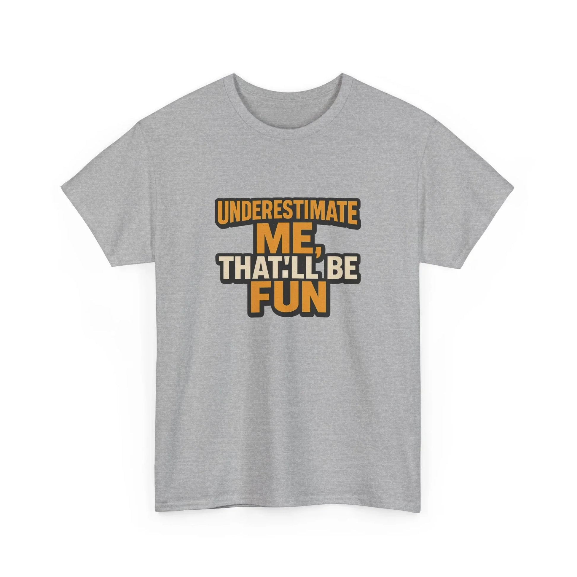 Grey t-shirt with bold orange and black text saying 'Underestimate me, that'll be fun'