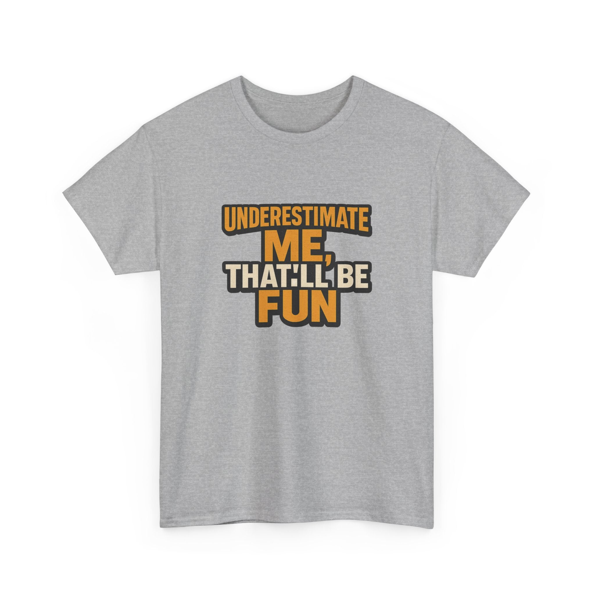 Underestimate Me Unisex Heavy Cotton Tee - Motivational Shirt, Fun Graphic Tee, Gift for Friends, Casual Wear, Humor Apparel