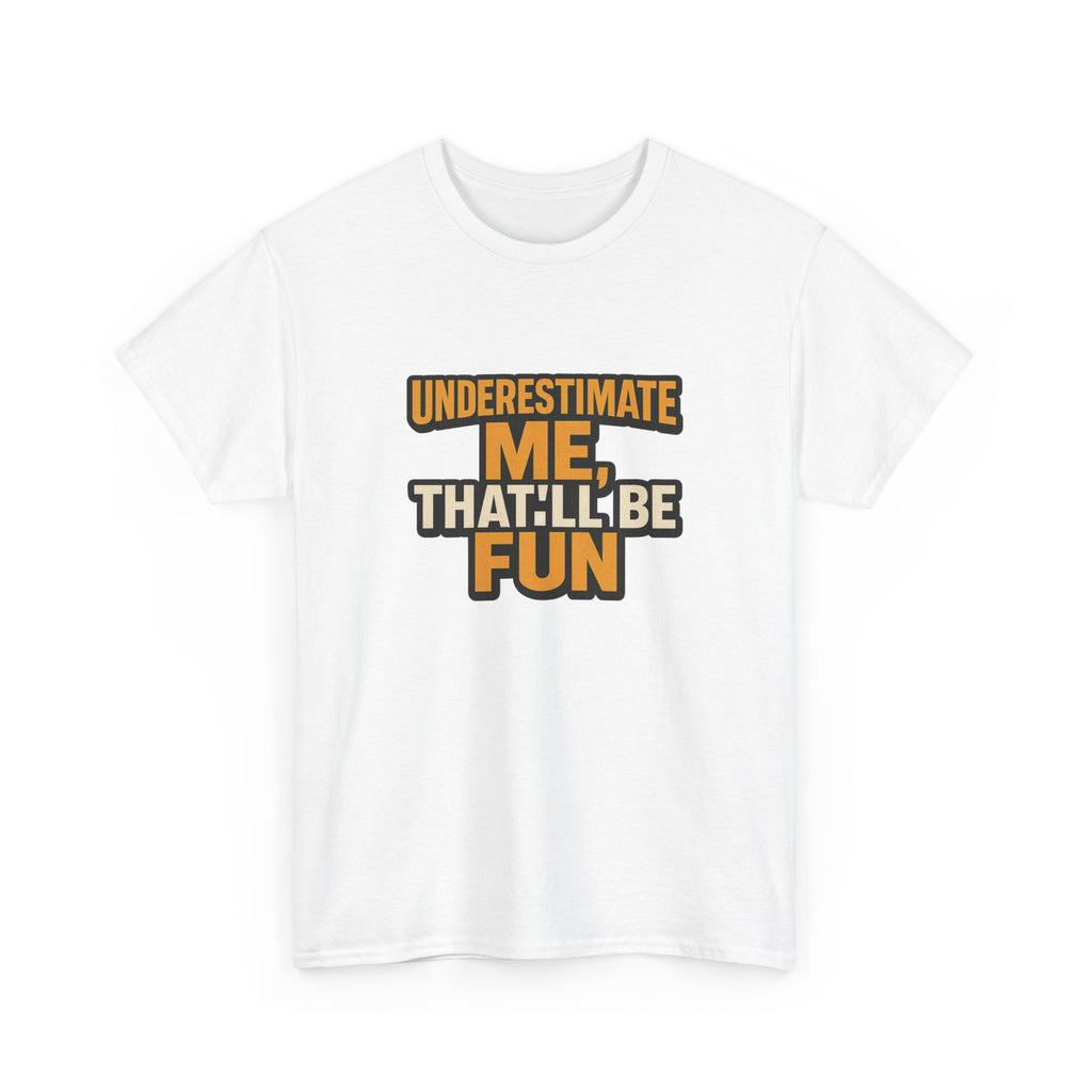 Underestimate Me Unisex Heavy Cotton Tee - Motivational Shirt, Fun Graphic Tee, Gift for Friends, Casual Wear, Humor Apparel