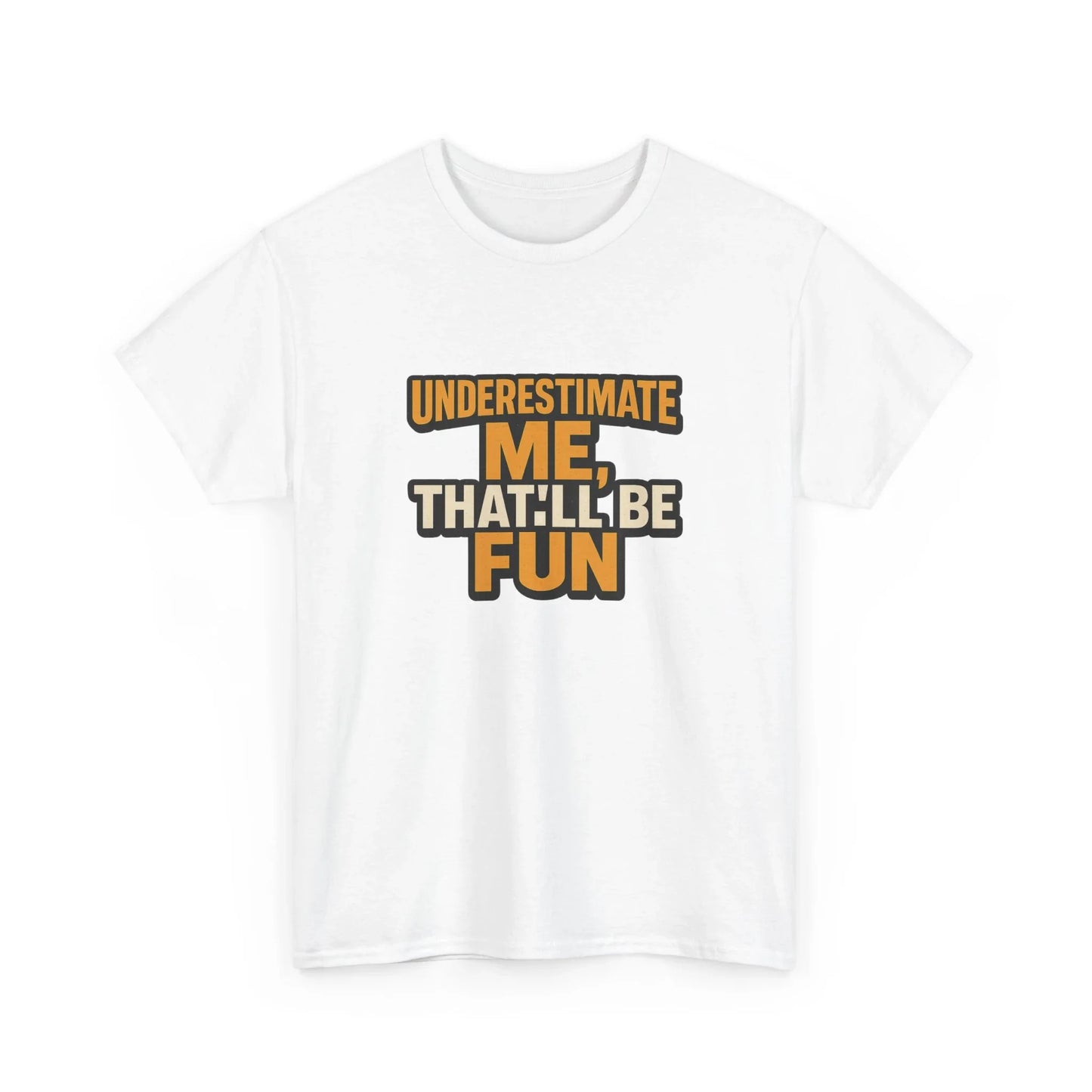 White graphic t-shirt with 'Underestimate me, that'll be fun' bold motivational quote