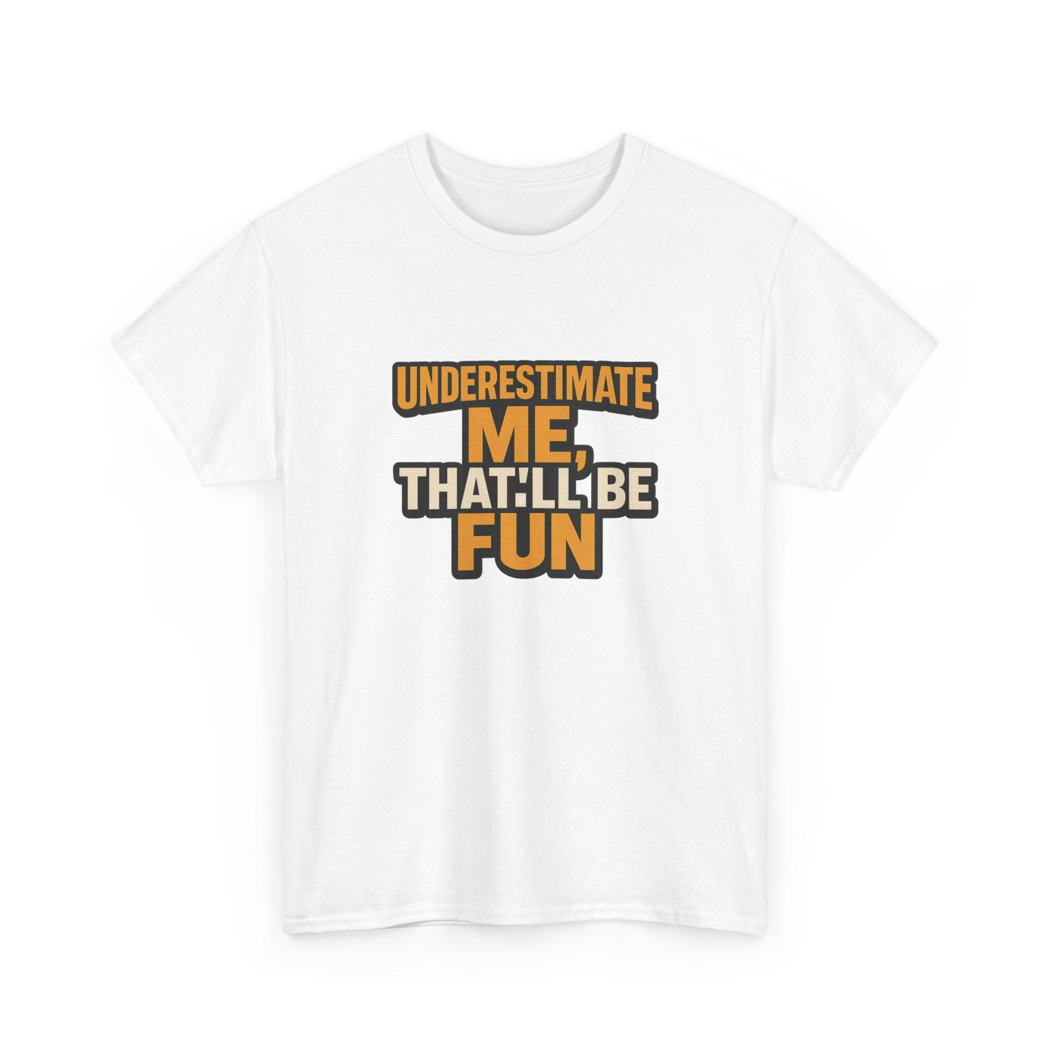 Underestimate Me Unisex Heavy Cotton Tee - Motivational Shirt, Fun Graphic Tee, Gift for Friends, Casual Wear, Humor Apparel
