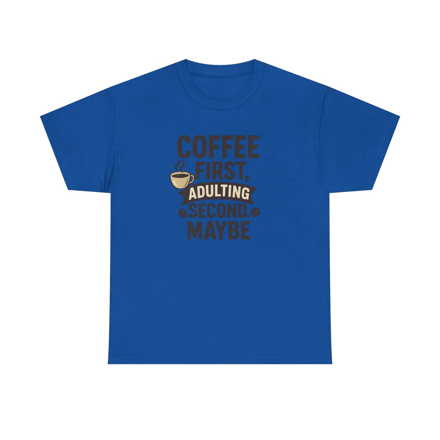 Blue t-shirt with 'Coffee First, Adulting Second. Maybe' funny coffee quote