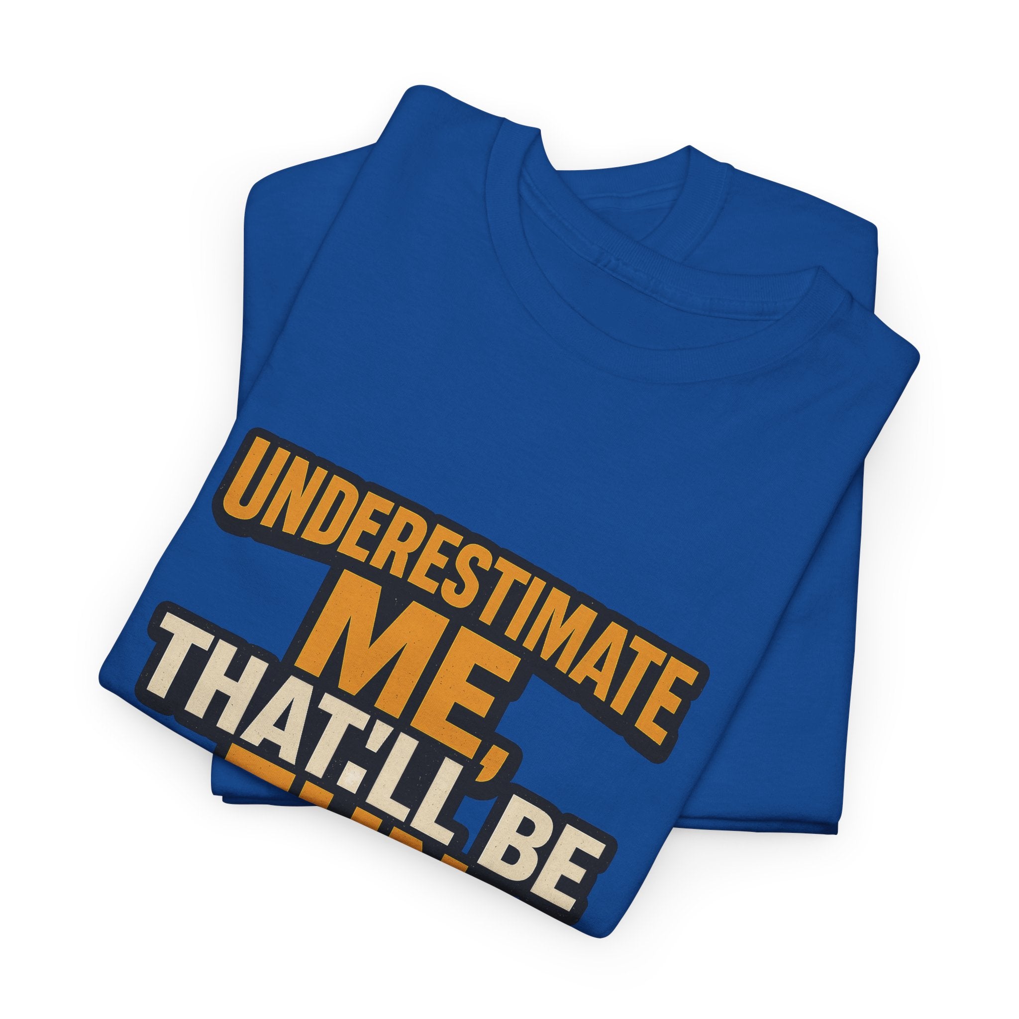 Underestimate Me Unisex Heavy Cotton Tee - Motivational Shirt, Fun Graphic Tee, Gift for Friends, Casual Wear, Humor Apparel