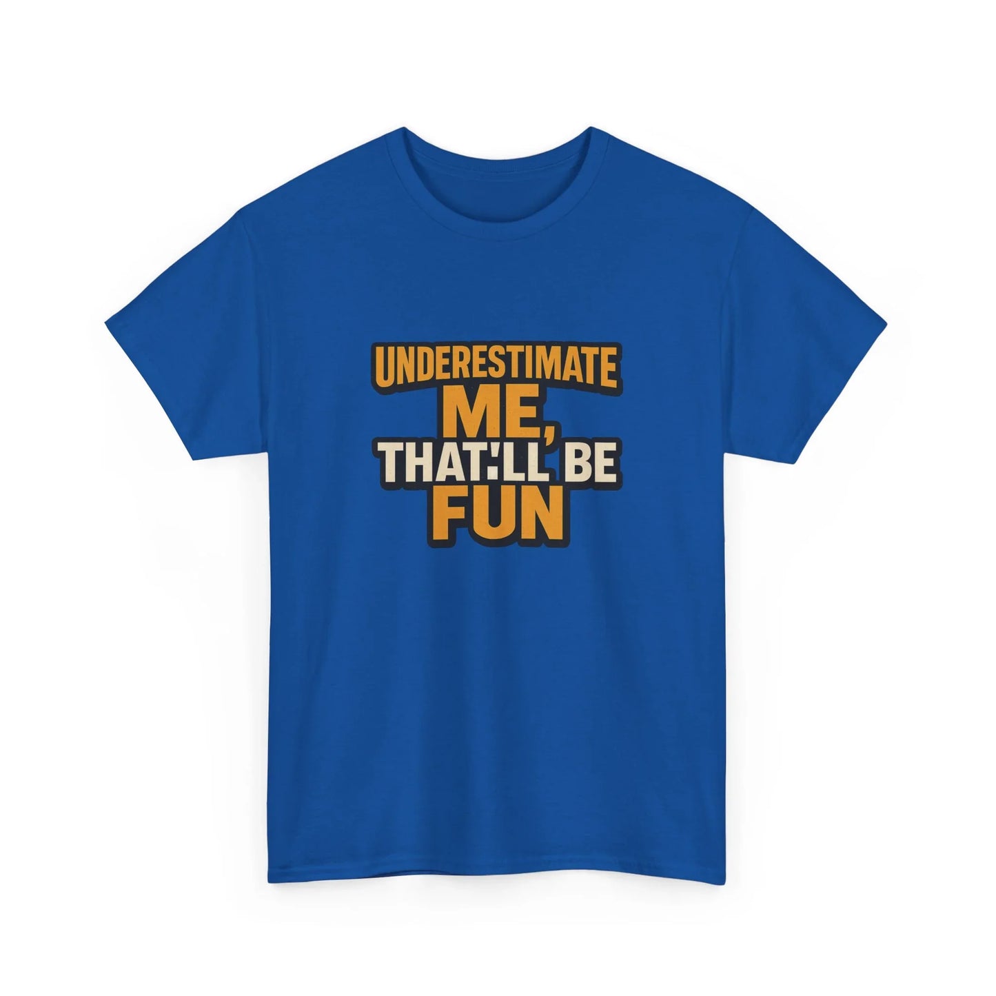 Blue graphic t-shirt with 'Underestimate me, that'll be fun' bold text print