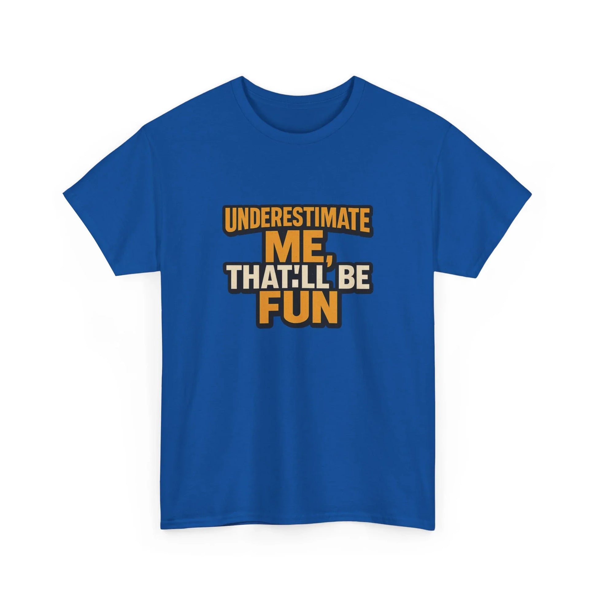 Blue graphic t-shirt with 'Underestimate me, that'll be fun' bold text print