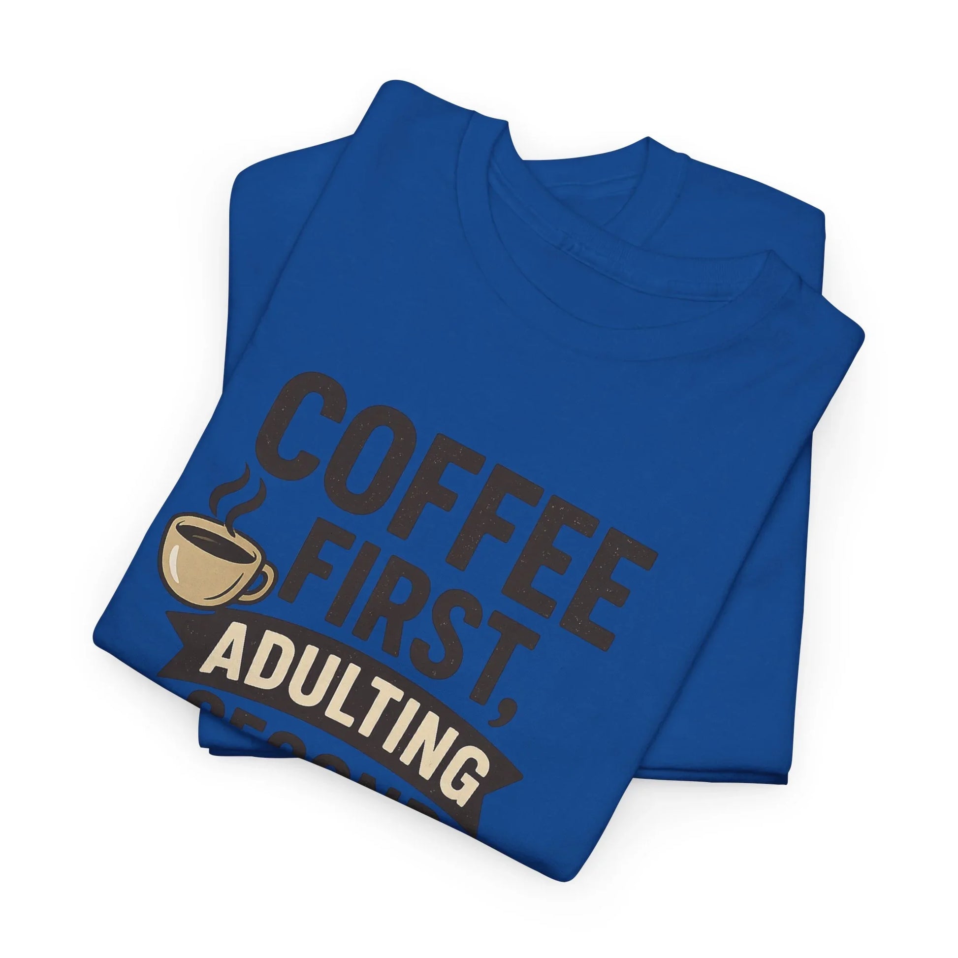 Coffee First Adulting Second Funny Quote Tee