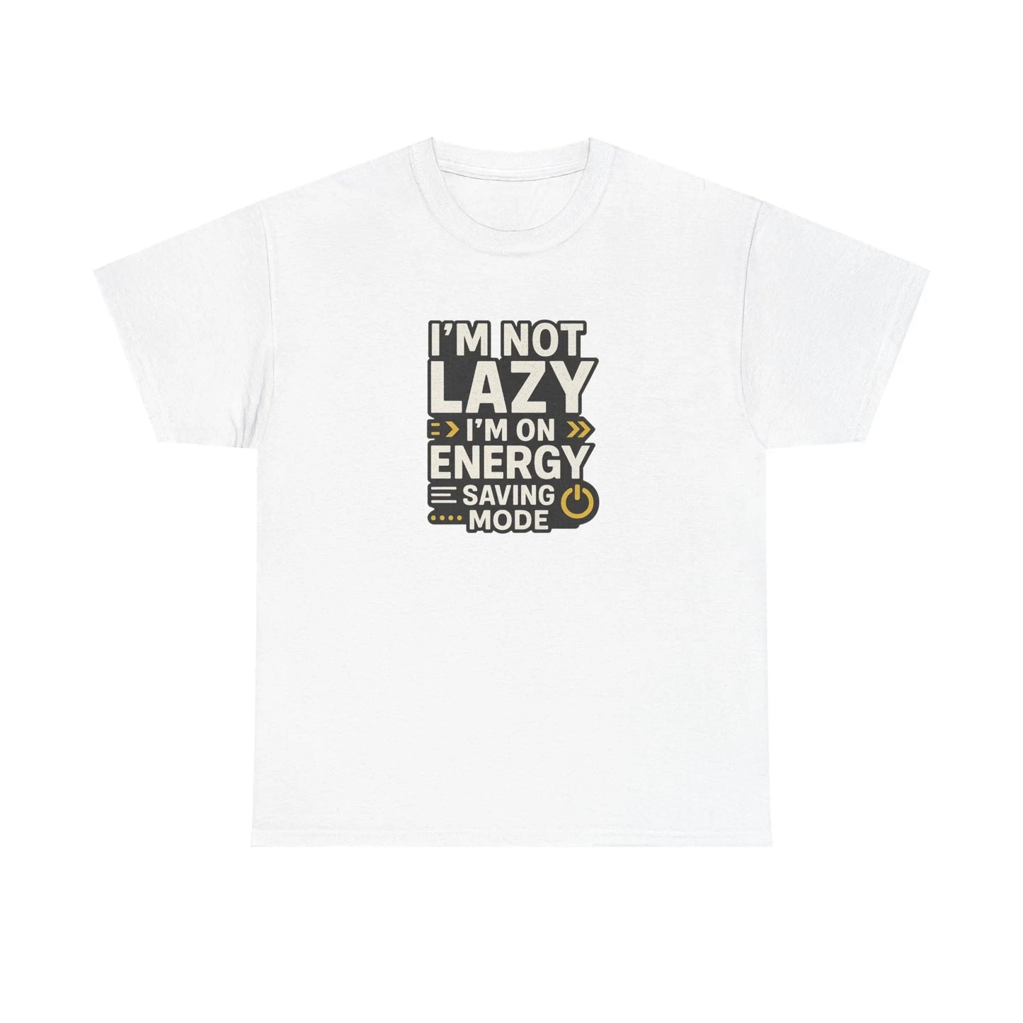 White t-shirt with black and yellow text: I'm not lazy, I'm on energy saving mode