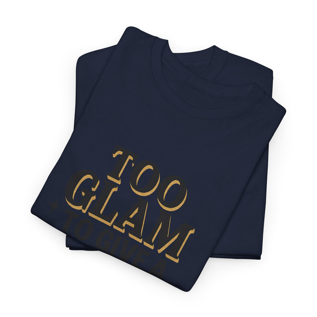 Too Glam to Give a Damn Unisex Heavy Cotton Tee, Trendy Graphic T-Shirt for Fashion Lovers, Casual Wear, Gift for Her, Stylish Everyday Wear