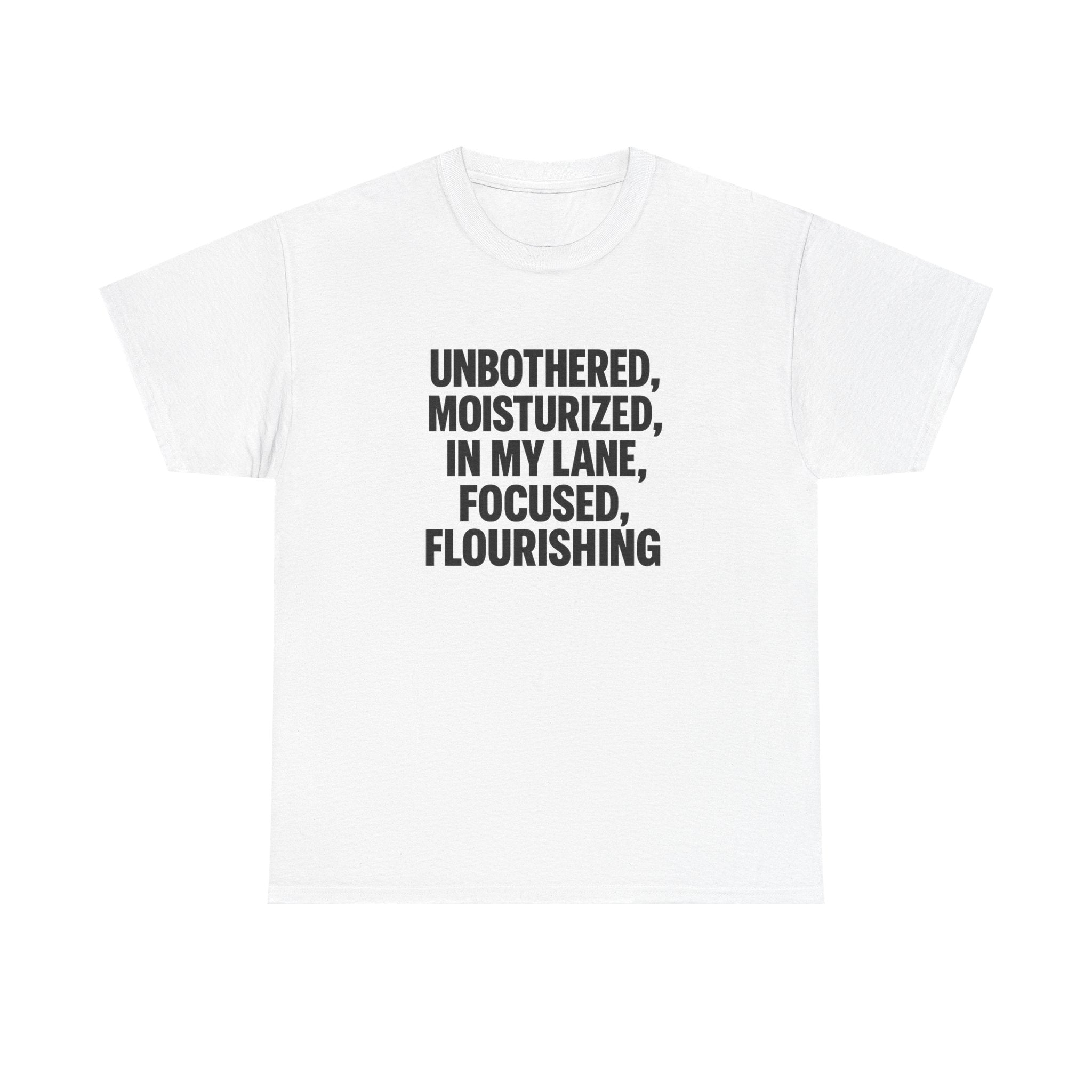 Unisex Inspirational Tee - Unbothered, Moisturized, Focused, Flourishing Shirt