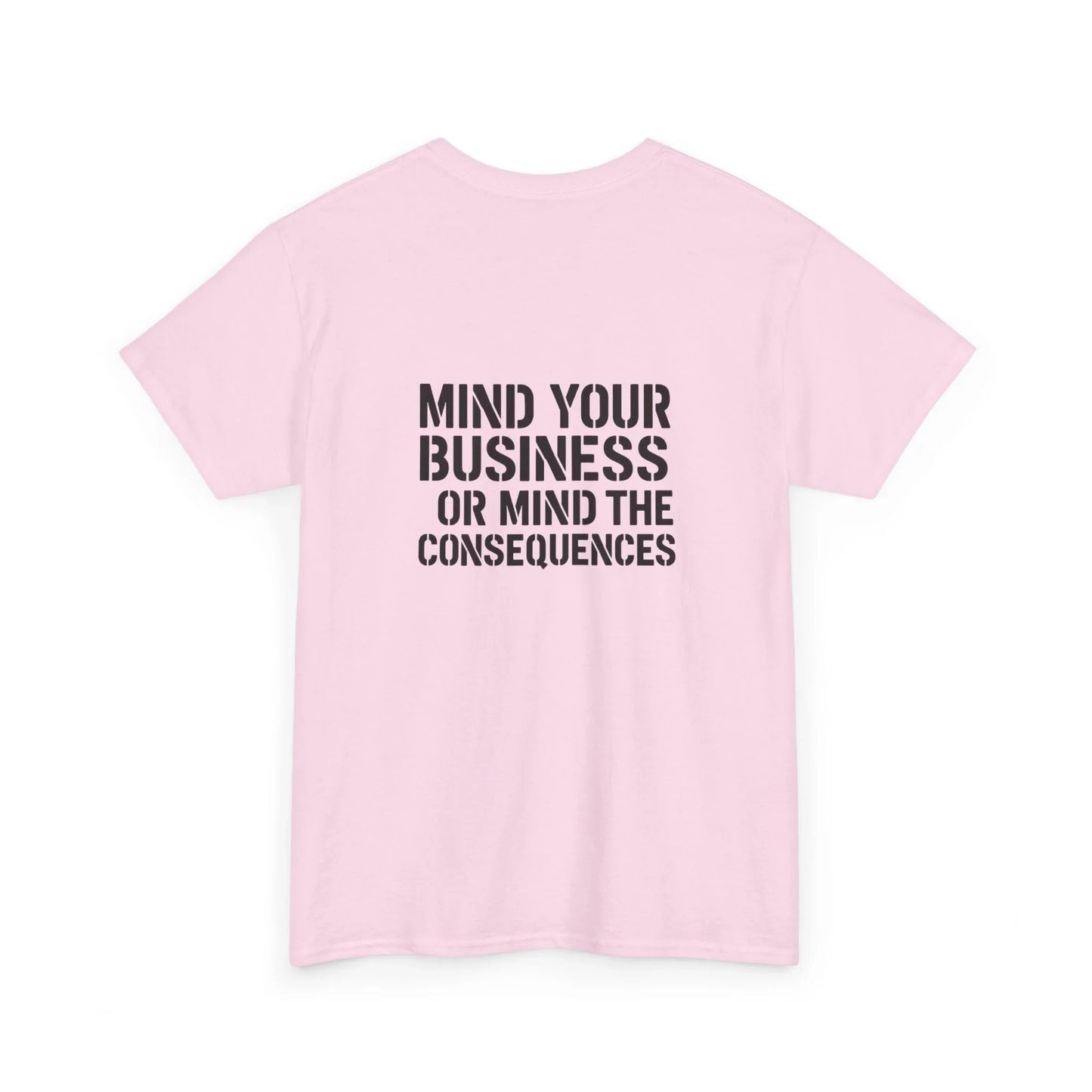 Pink t-shirt with bold black text saying 'Mind your business or mind the consequences' on back