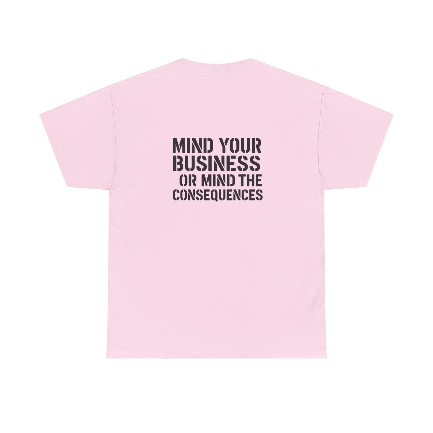 Pink t-shirt with bold black text reading 'Mind Your Business or Mind the Consequences' on back