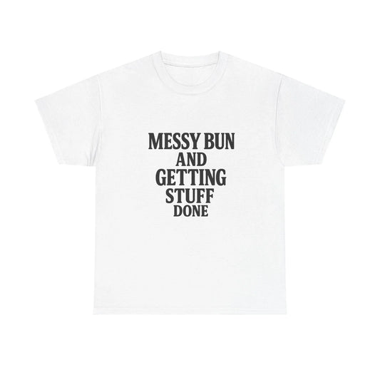 White t-shirt with 'Messy Bun and Getting Stuff Done' motivational quote print