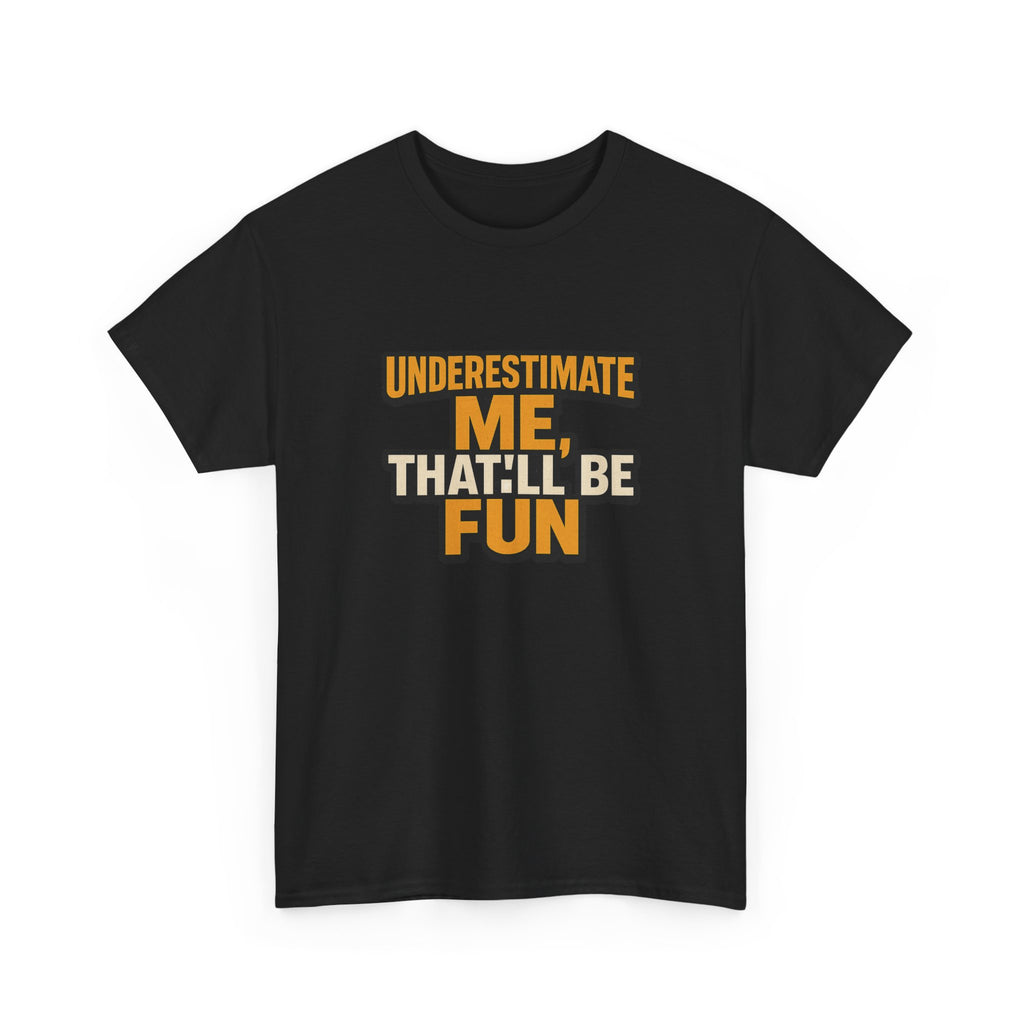 Underestimate Me Unisex Heavy Cotton Tee - Motivational Shirt, Fun Graphic Tee, Gift for Friends, Casual Wear, Humor Apparel