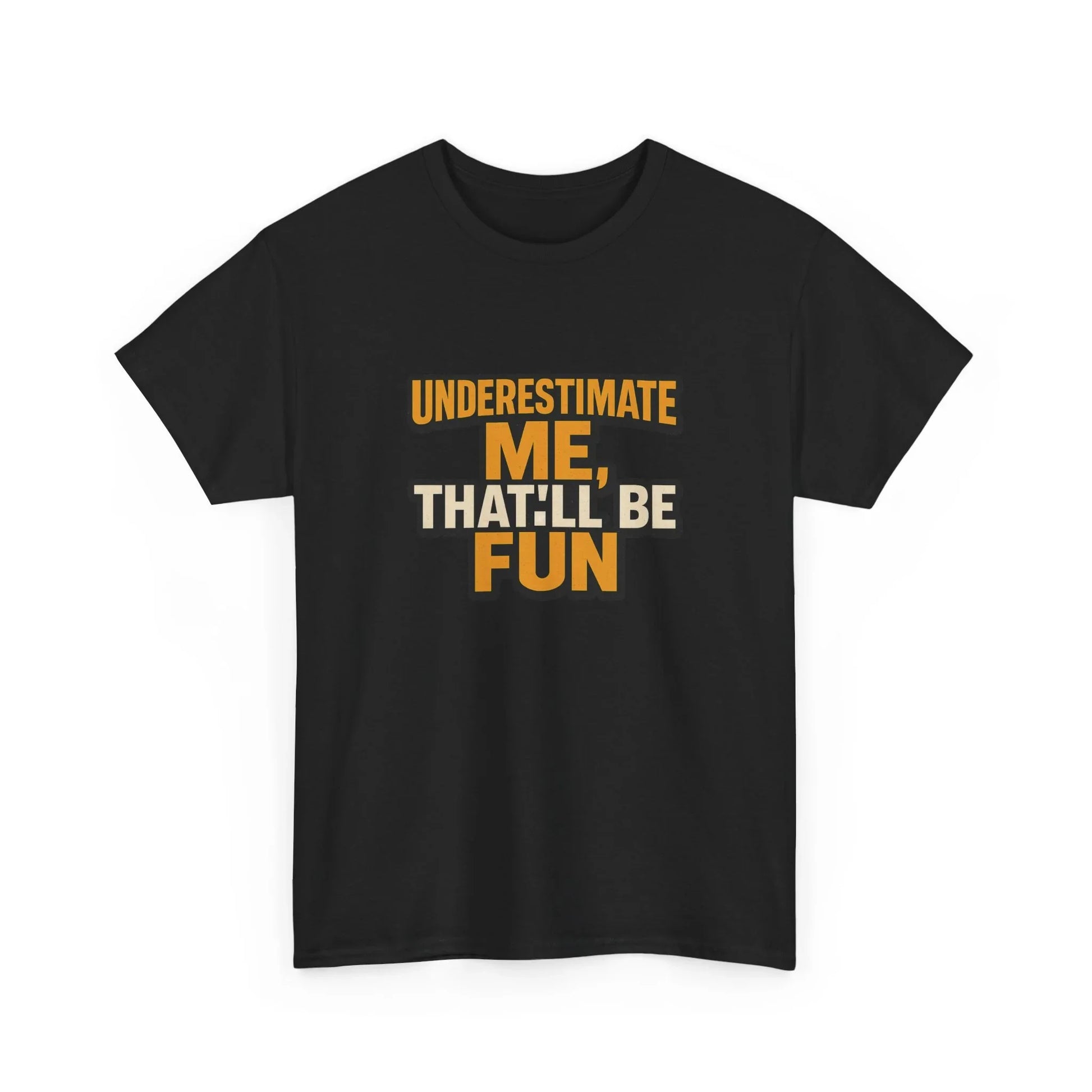 Black t-shirt with bold yellow and white 'Underestimate Me, That'll Be Fun' slogan graphic