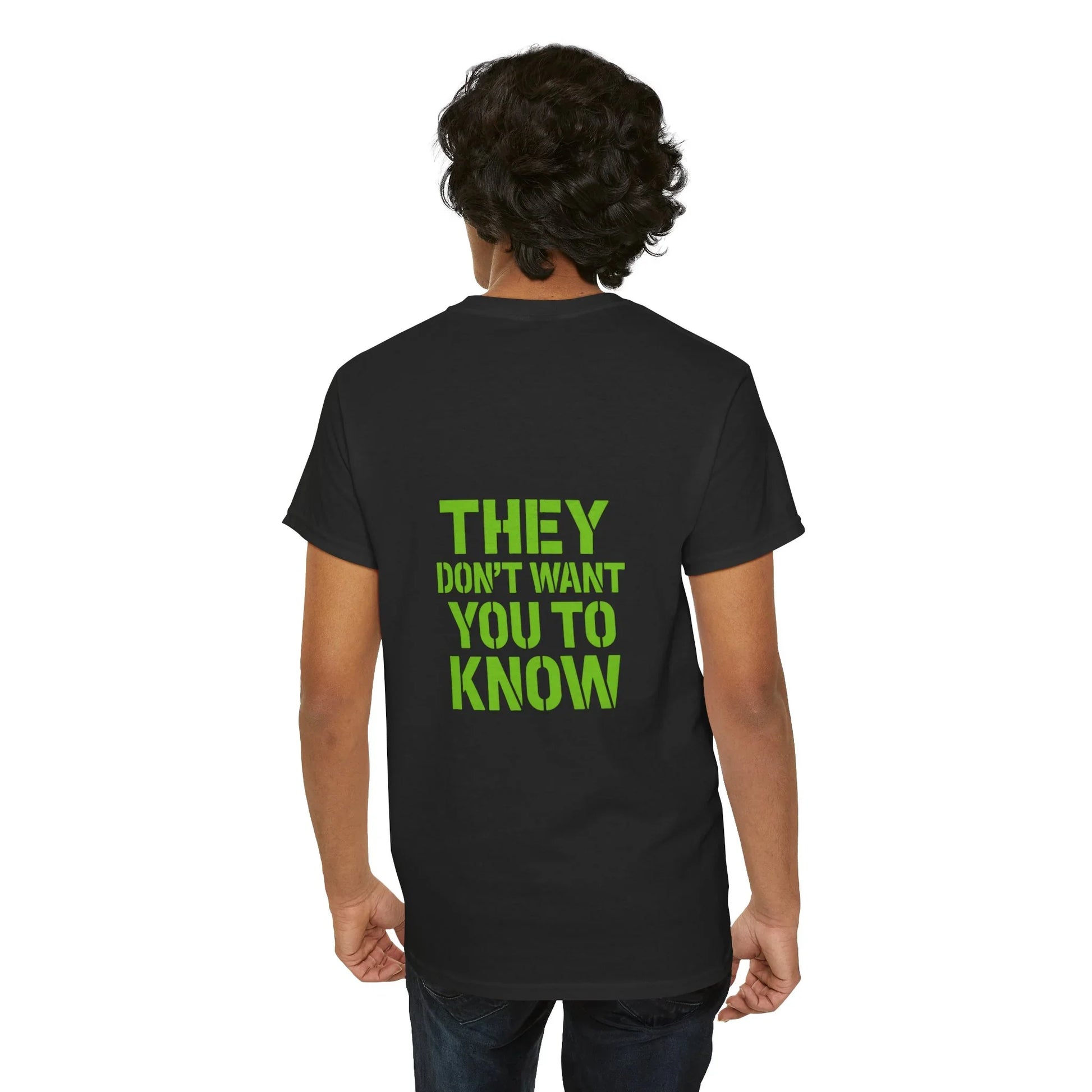Black t-shirt with green 'THEY DON'T WANT YOU TO KNOW' text, worn by person facing away