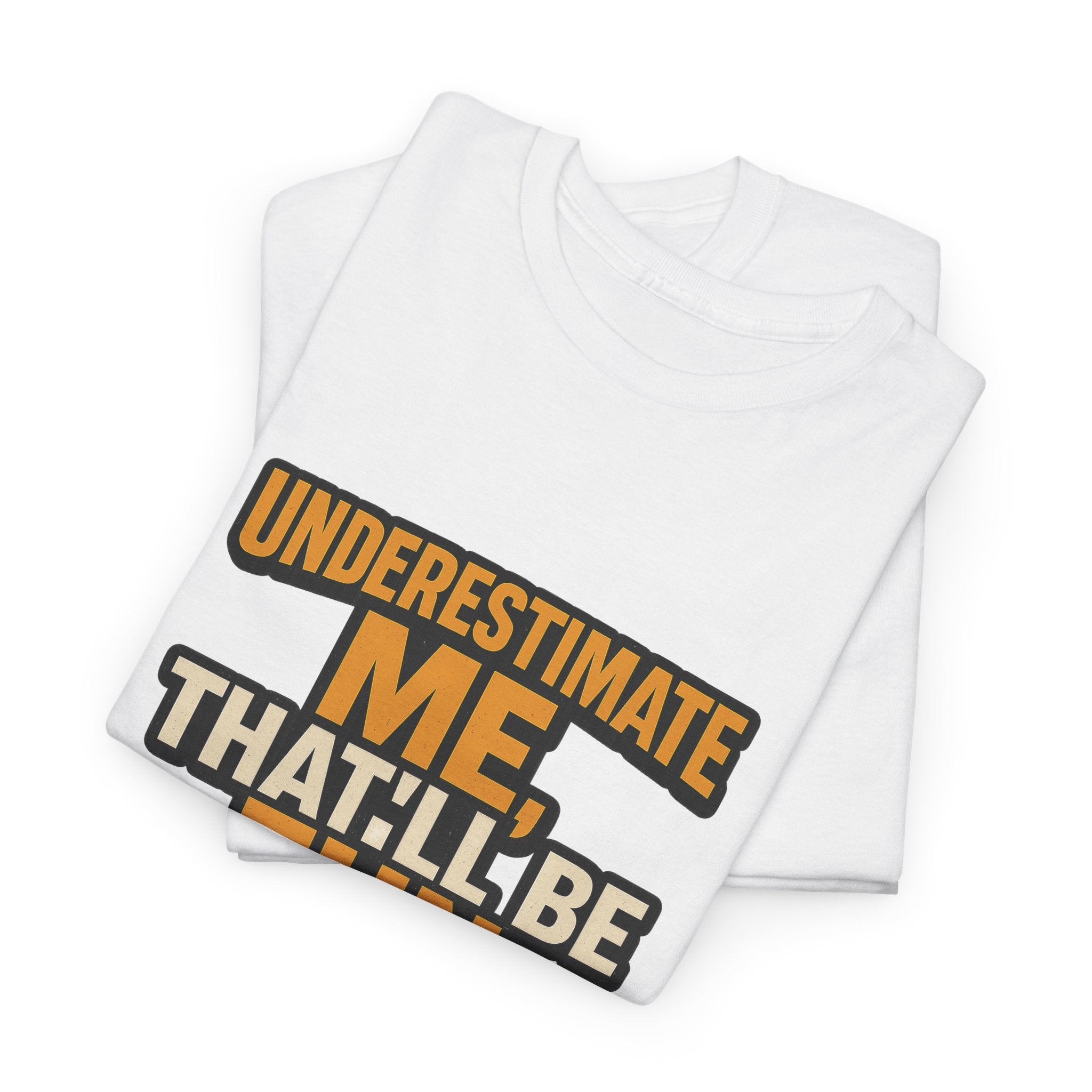 Underestimate Me Unisex Heavy Cotton Tee - Motivational Shirt, Fun Graphic Tee, Gift for Friends, Casual Wear, Humor Apparel