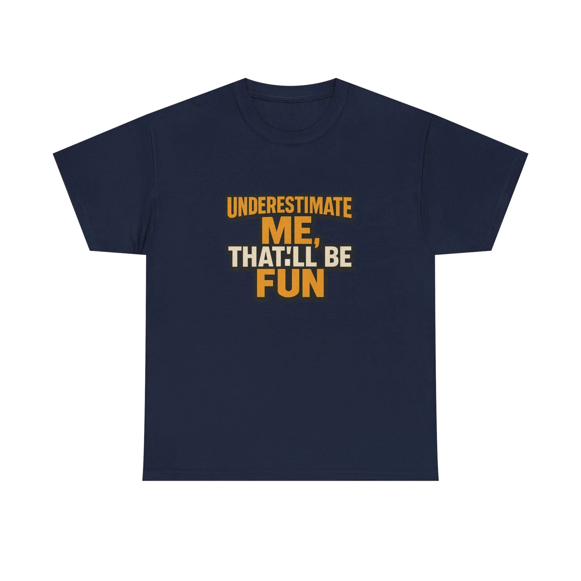 Navy blue t-shirt with bold yellow and white text saying 'Underestimate me, that'll be fun'.