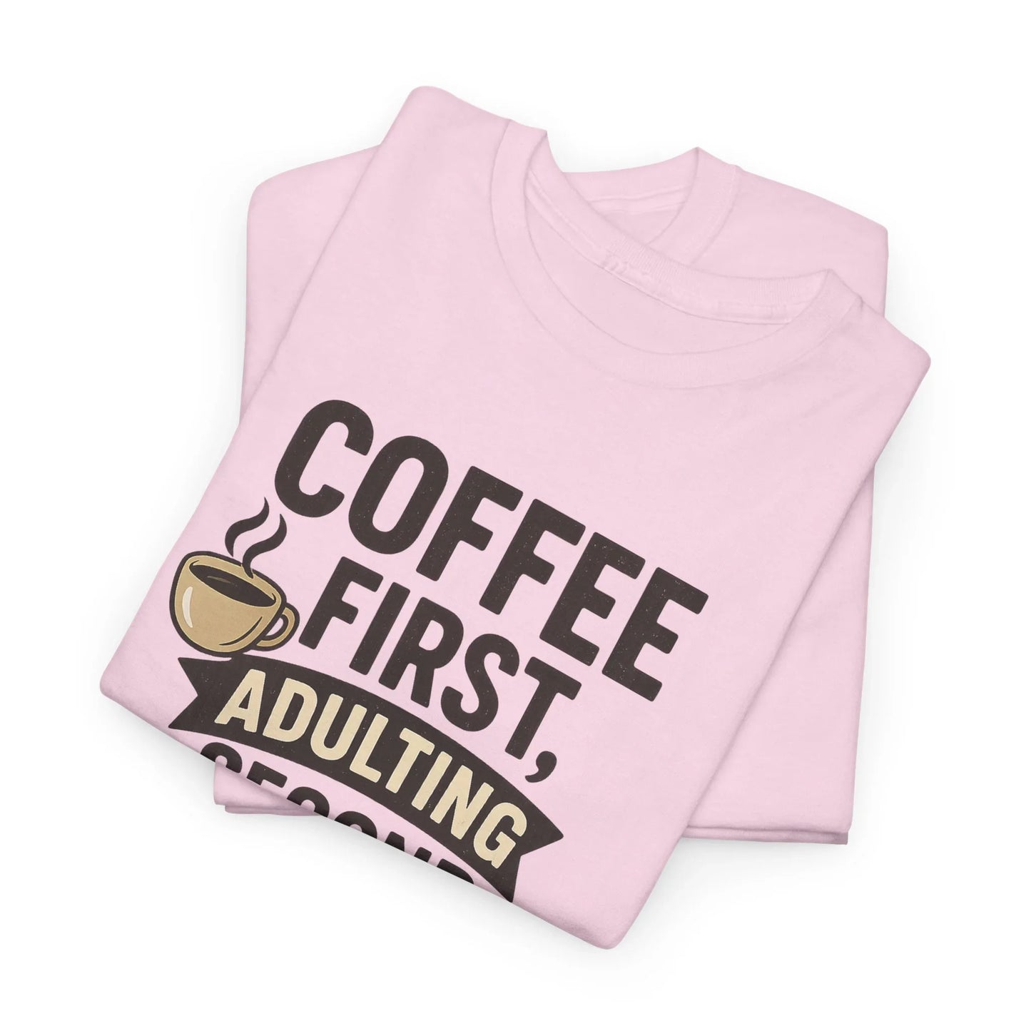 Coffee First Adulting Second Funny Quote Tee