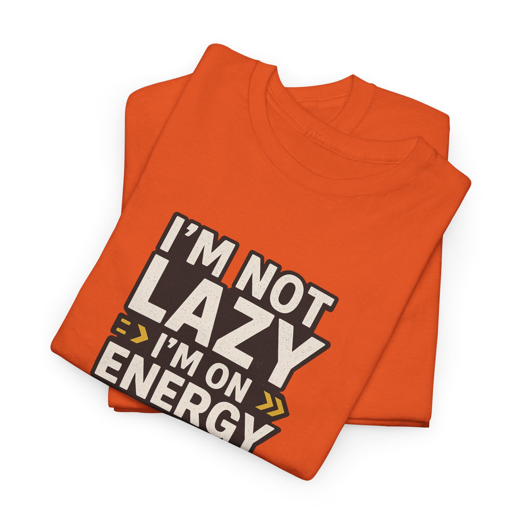 Funny Quote Unisex Tee - I'm Not Lazy I'm on Energy Save Mode