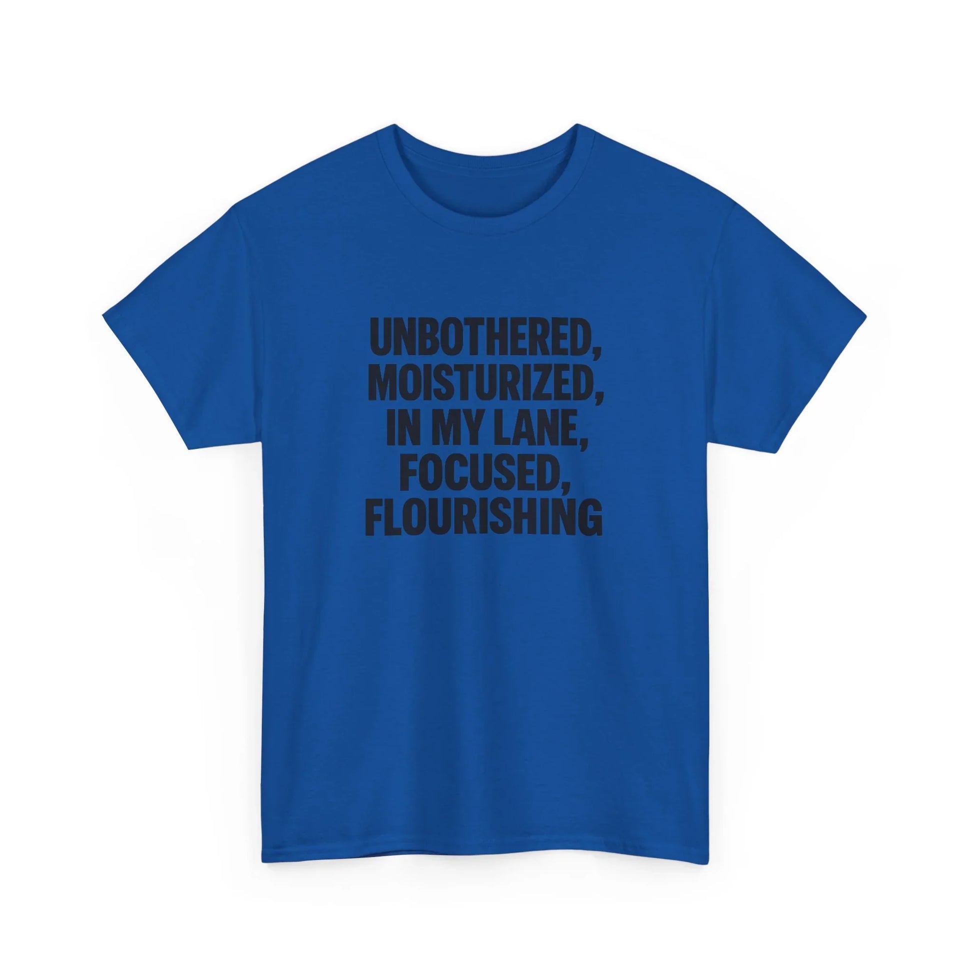 Blue graphic tee with bold black text saying Unbothered, Moisturized, In My Lane, Focused, Flourishing