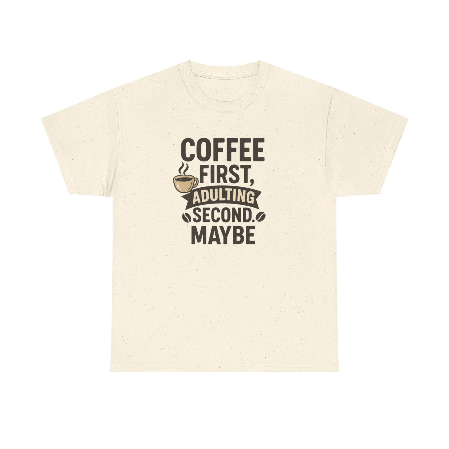 Beige t-shirt with 'Coffee First, Adulting Second. Maybe' slogan and coffee cup graphic