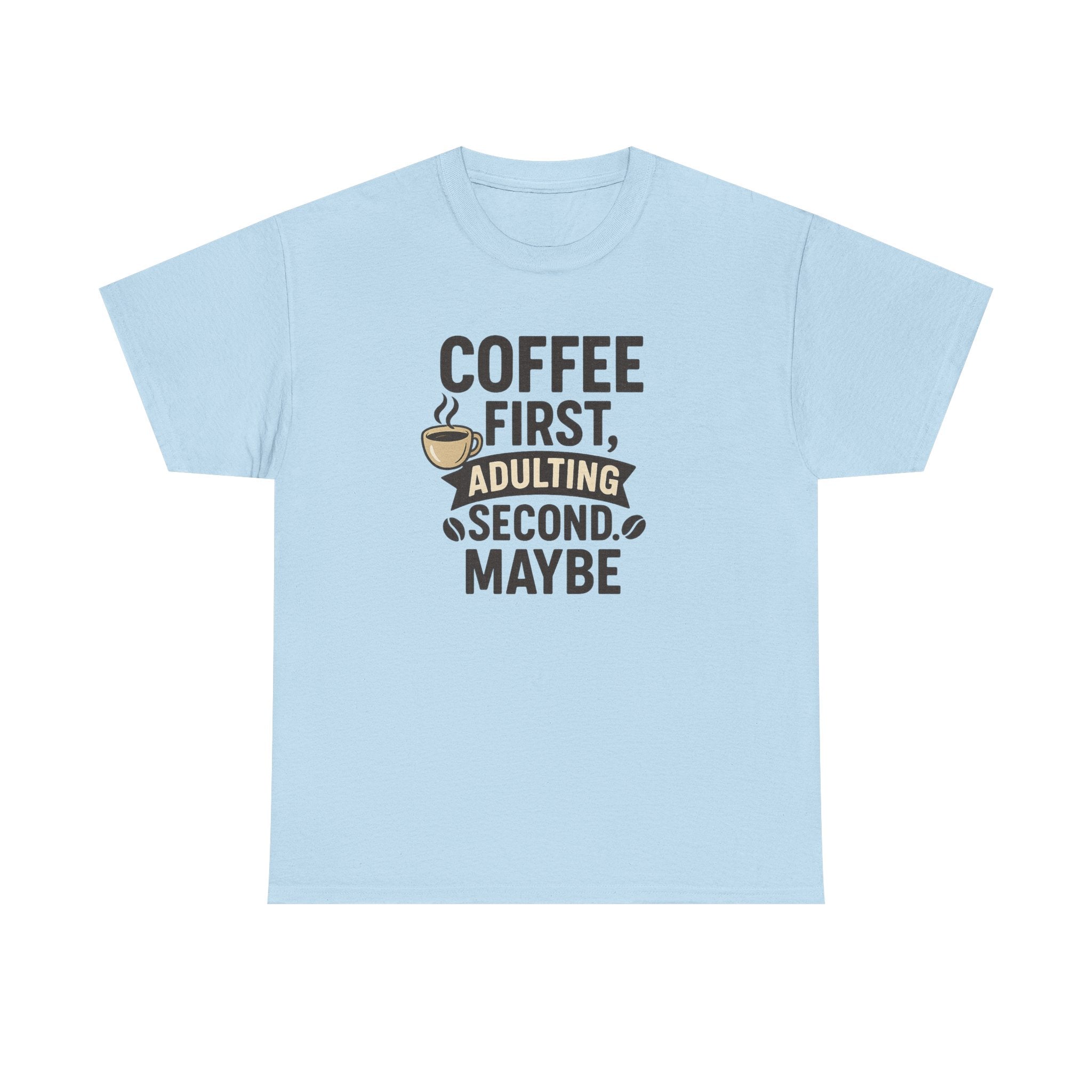Coffee First Adulting Second Funny Quote Tee