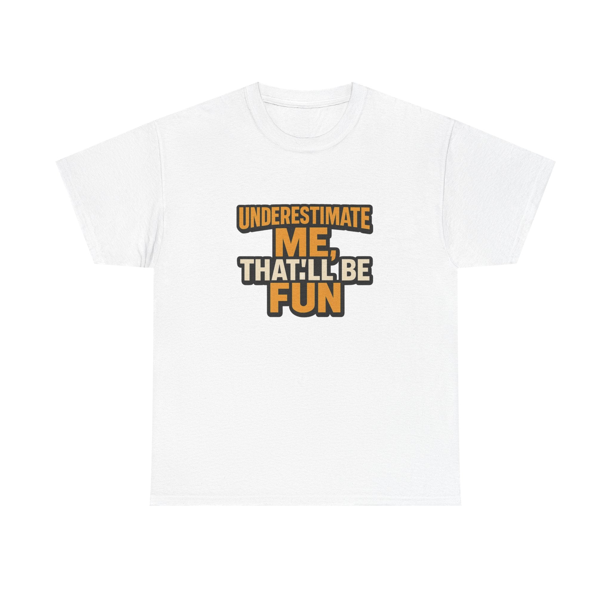 Underestimate Me Unisex Heavy Cotton Tee - Motivational Shirt, Fun Graphic Tee, Gift for Friends, Casual Wear, Humor Apparel