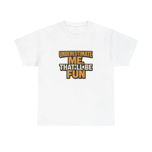 White t-shirt with 'Underestimate me, that'll be fun' bold motivational quote design